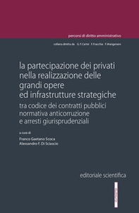 La partecipazione dei privati nella realizzazione delle grandi opere ed infrastrutture strategiche. Tra codice dei contratti pubblici normativa anticorruzione e arresti giurisprudenziali - Librerie.coop