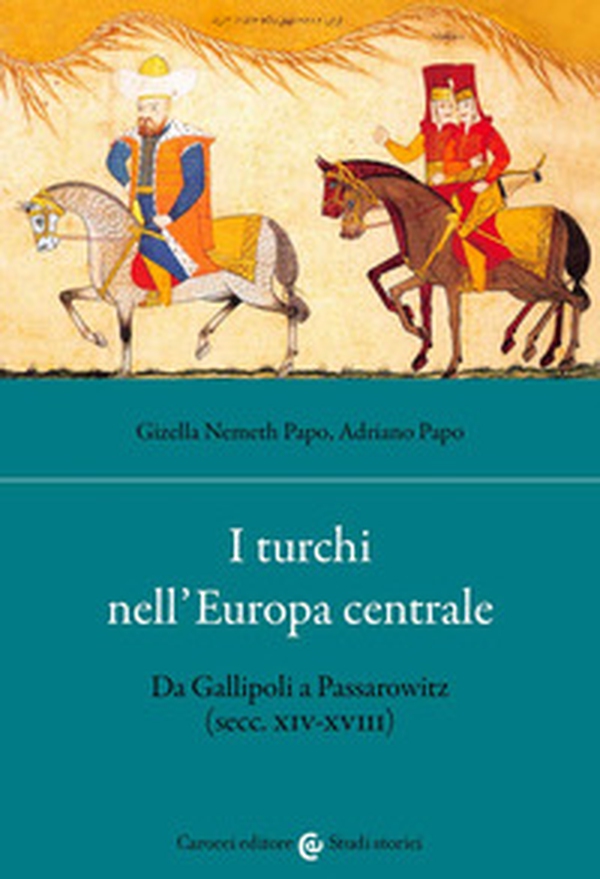 I turchi nell'Europa centrale. Da Gallipoli a Passarowitz (secc. XIV-XVIII) - Librerie.coop I turchi nell'Europa centrale. Da Gallipoli a Passarowitz (secc. XIV-XVIII) - Librerie.coop