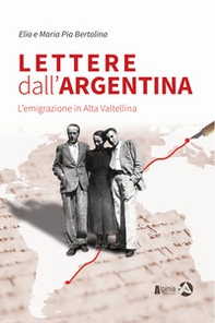 Lettere dall'Argentina. L'emigrazione in Alta Valtellina - Librerie.coop