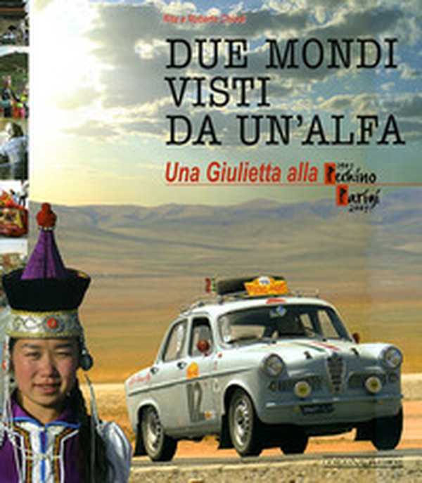 Due mondi visti da un'Alfa. Una Giuletta alla Pechino-Parigi (1907-2007) - Librerie.coop Due mondi visti da un'Alfa. Una Giuletta alla Pechino-Parigi (1907-2007) - Librerie.coop