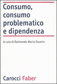 Consumo, consumo problematico e dipendenza - Librerie.coop