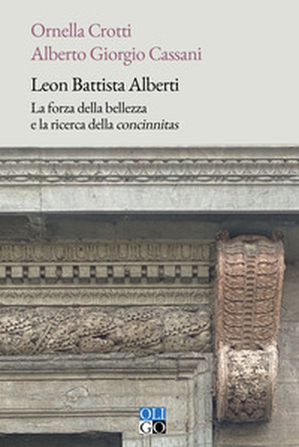 Leon Battista Alberti. La forza della bellezza e la ricerca della «concinnitas» - Librerie.coop Leon Battista Alberti. La forza della bellezza e la ricerca della «concinnitas» - Librerie.coop