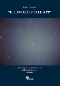 Il lavoro delle api. Itinerario di «lectio divina» sulla liturgia festiva. Anno B - Librerie.coop