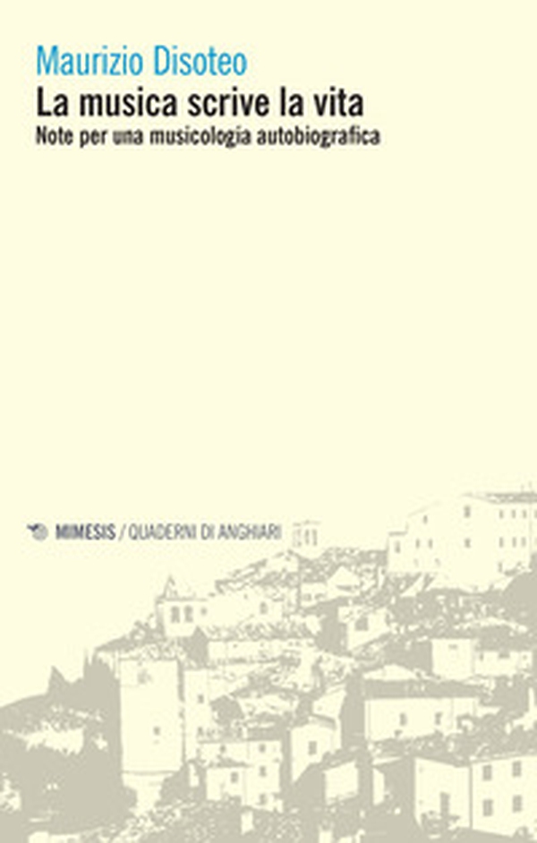 La musica scrive la vita. Note per una musicologia autobiografica - Librerie.coop La musica scrive la vita. Note per una musicologia autobiografica - Librerie.coop