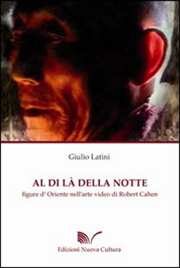 Al di là della notte. Figure d'Oriente nell'arte video di Robert Cahen - Librerie.coop Al di là della notte. Figure d'Oriente nell'arte video di Robert Cahen - Librerie.coop