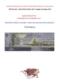 Progetto per un teatro/faro nel bacino di San Marco. Venezia. Seconda Mostra Internazionale d'arte contemporanea «Spazio e luci nelle arti». (Villa Farsetti, Santa Maria di Sala, 17 maggio-2 giugno 2024) - Librerie.coop