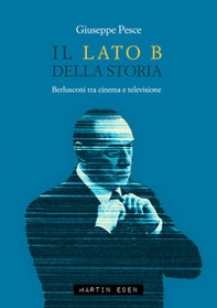 Il lato B della Storia. Berlusconi tra cinema e televisione - Librerie.coop