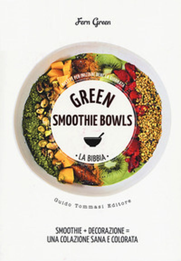 Green smoothie bowls. La bibbia - Librerie.coop Green smoothie bowls. La bibbia - Librerie.coop