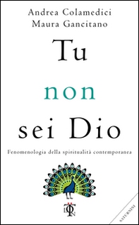 Tu non sei Dio. Fenomenologia della spiritualità contemporanea - Librerie.coop