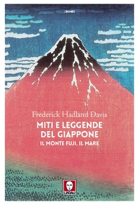 Miti e leggende del Giappone. Il monte Fuji. Il mare - Librerie.coop