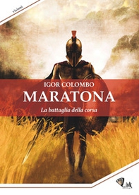 Maratona. La battaglia della corsa - Librerie.coop Maratona. La battaglia della corsa - Librerie.coop