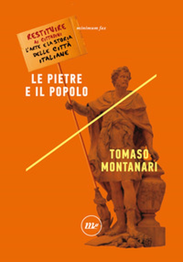Le pietre e il popolo. Restituire ai cittadini l'arte e la storia delle città italiane - Librerie.coop Le pietre e il popolo. Restituire ai cittadini l'arte e la storia delle città italiane - Librerie.coop