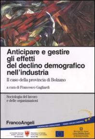 Anticipare e gestire gli effetti del declino demografico nell'industria. Il caso della provincia di Bolzano - Librerie.coop