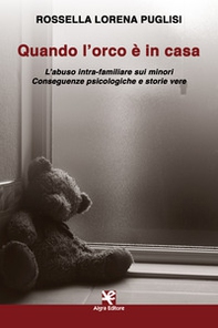 Quando l'orco è in casa. L'abuso intra-familiare sui minori. Conseguenze psicologiche e storie vere - Librerie.coop