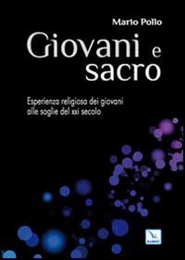 Giovani e sacro. L'esperienza religiosa dei giovani alle soglie del XXI secolo - Librerie.coop Giovani e sacro. L'esperienza religiosa dei giovani alle soglie del XXI secolo - Librerie.coop