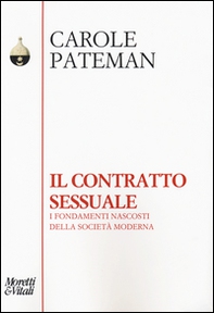 Il contratto sessuale. I fondamenti nascosti della società moderna - Librerie.coop