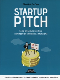 Startup pitch. Come presentare un'idea e convincere gli investitori a finanziarla - Librerie.coop Startup pitch. Come presentare un'idea e convincere gli investitori a finanziarla - Librerie.coop