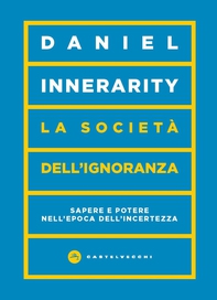 La società dell’ignoranza. Sapere e potere nell'epoca dell'incertezza - Librerie.coop La società dell’ignoranza. Sapere e potere nell'epoca dell'incertezza - Librerie.coop