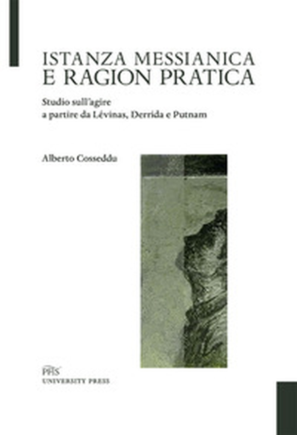 Istanza messianica e ragion pratica. Studio sull'agire a partire da Lévinas, Derrida e Putnam - Librerie.coop Istanza messianica e ragion pratica. Studio sull'agire a partire da Lévinas, Derrida e Putnam - Librerie.coop