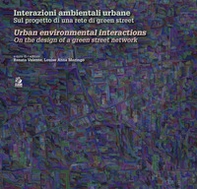 Interazioni ambientali urbane. Sul progetto di una rete di green street-Urban environmental interactions. On the design of a green street network - Librerie.coop