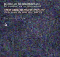 Interazioni ambientali urbane. Sul progetto di una rete di green street-Urban environmental interactions. On the design of a green street network - Librerie.coop