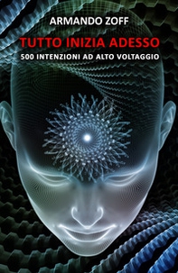 Tutto inizia adesso. 500 intenzioni ad alto voltaggio - Librerie.coop