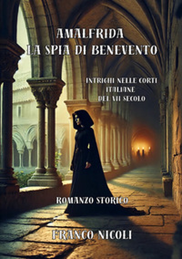 Amalfrida la spia di Benevento. Intrighi nelle corti italiane del VII secolo - Librerie.coop