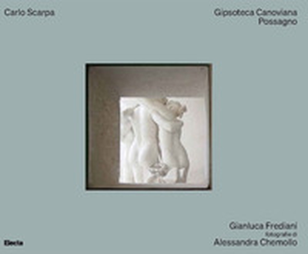 Carlo Scarpa. Gipsoteca Canoviana Possagno - Librerie.coop Carlo Scarpa. Gipsoteca Canoviana Possagno - Librerie.coop