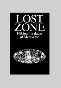 Lost Zone. Hiking the Dawn of Metaverse - Librerie.coop