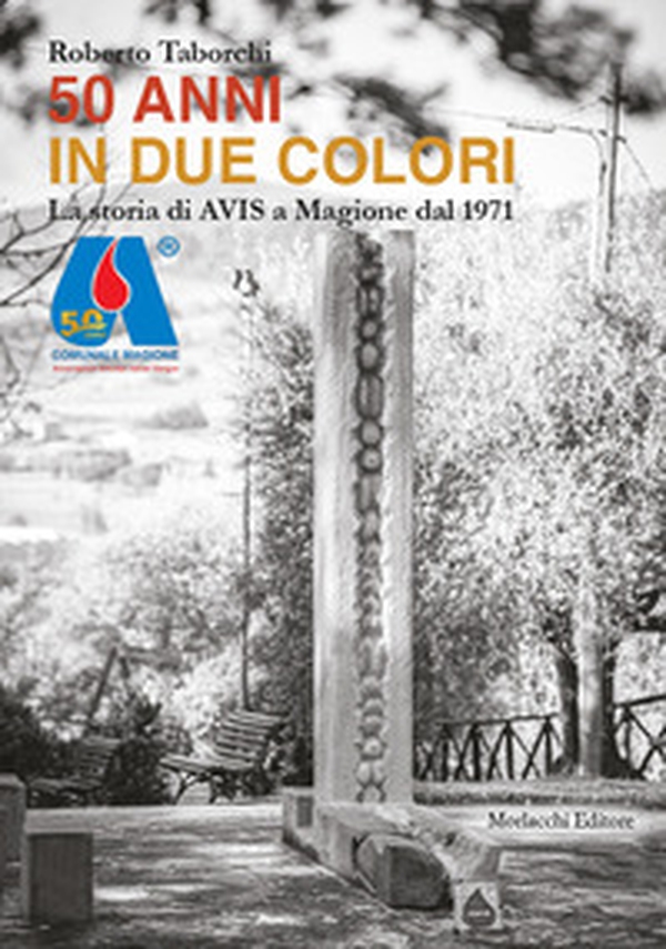 50 anni in due colori. La storia di AVIS a Magione dal 1971 - Librerie.coop 50 anni in due colori. La storia di AVIS a Magione dal 1971 - Librerie.coop