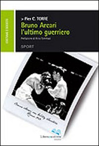Bruno Arcari l'ultimo guerriero - Librerie.coop Bruno Arcari l'ultimo guerriero - Librerie.coop