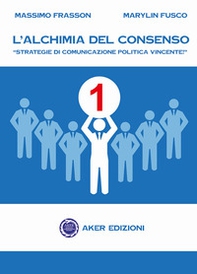 L'alchimia del consenso. "Strategie di comunicazione politica vincente" - Librerie.coop L'alchimia del consenso. "Strategie di comunicazione politica vincente" - Librerie.coop