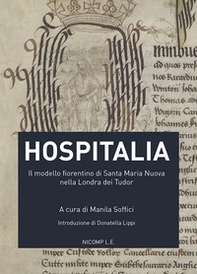 Hospitalia. Il modello fiorentino di Santa Maria Nuova nella Londra dei Tudor - Librerie.coop Hospitalia. Il modello fiorentino di Santa Maria Nuova nella Londra dei Tudor - Librerie.coop