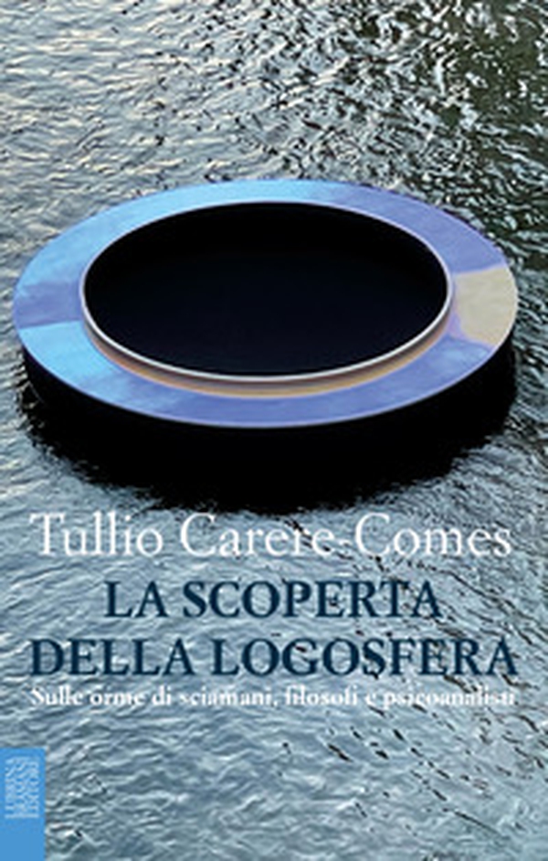 La scoperta della logosfera. Sulle orme di sciamani, filosofi e psicoanalisti - Librerie.coop La scoperta della logosfera. Sulle orme di sciamani, filosofi e psicoanalisti - Librerie.coop
