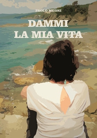 Dammi la mia vita - Librerie.coop Dammi la mia vita - Librerie.coop
