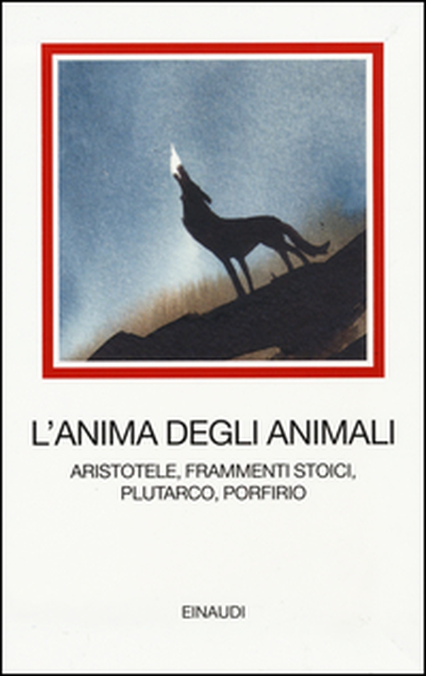 L'anima degli animali. Aristotele, frammenti stoici, Plutarco, Porfirio - Librerie.coop L'anima degli animali. Aristotele, frammenti stoici, Plutarco, Porfirio - Librerie.coop