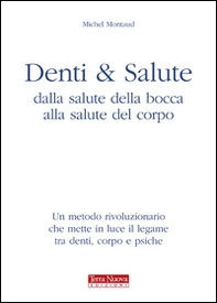 Denti e salute. Dalla salute della bocca alla salute del corpo - Librerie.coop