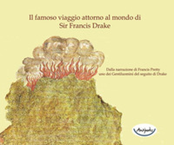 Il famoso viaggio attorno al mondo di Sir Francis Drake. Dalla narrazione di Francis Pretty uno dei gentiluomini del seguito di Drake - Librerie.coop Il famoso viaggio attorno al mondo di Sir Francis Drake. Dalla narrazione di Francis Pretty uno dei gentiluomini del seguito di Drake - Librerie.coop