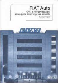 Fiat Auto. Crisi e riorganizzazioni strategiche di un'impresa simbolo - Librerie.coop