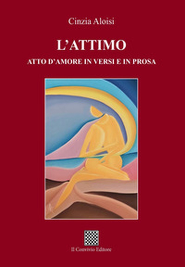 L'attimo. Atto d'amore in versi e in prosa - Librerie.coop L'attimo. Atto d'amore in versi e in prosa - Librerie.coop