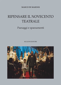 Ripensare il Novecento teatrale. Paesaggi e spaesamenti - Librerie.coop
