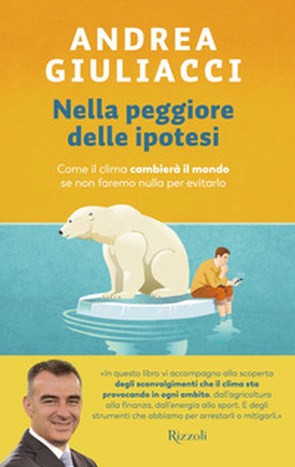 Nella peggiore delle ipotesi. Come il clima cambierà il mondo se non faremo nulla per evitarlo - Librerie.coop Nella peggiore delle ipotesi. Come il clima cambierà il mondo se non faremo nulla per evitarlo - Librerie.coop