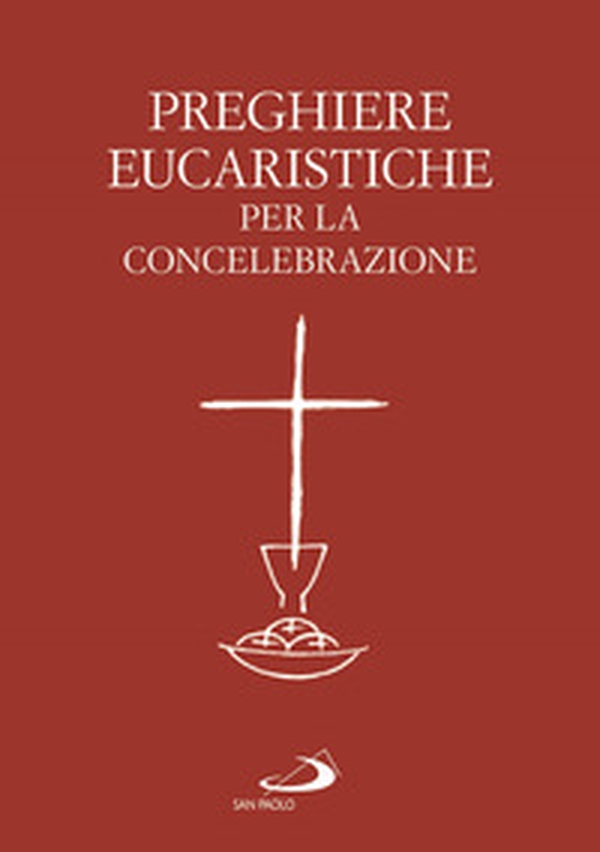 Preghiere eucaristiche per la concelebrazione - Librerie.coop Preghiere eucaristiche per la concelebrazione - Librerie.coop