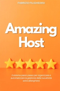 Amazing host. Il sistema passo-passo per organizzare e automatizzare la gestione della tua attività extra-alberghiera - Librerie.coop