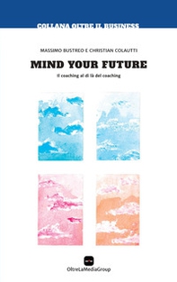 Mind your future. Il coaching al di là del coaching - Librerie.coop