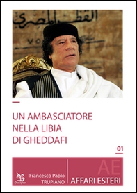 Un ambasciatore nella Libia di Gheddafi - Librerie.coop Un ambasciatore nella Libia di Gheddafi - Librerie.coop