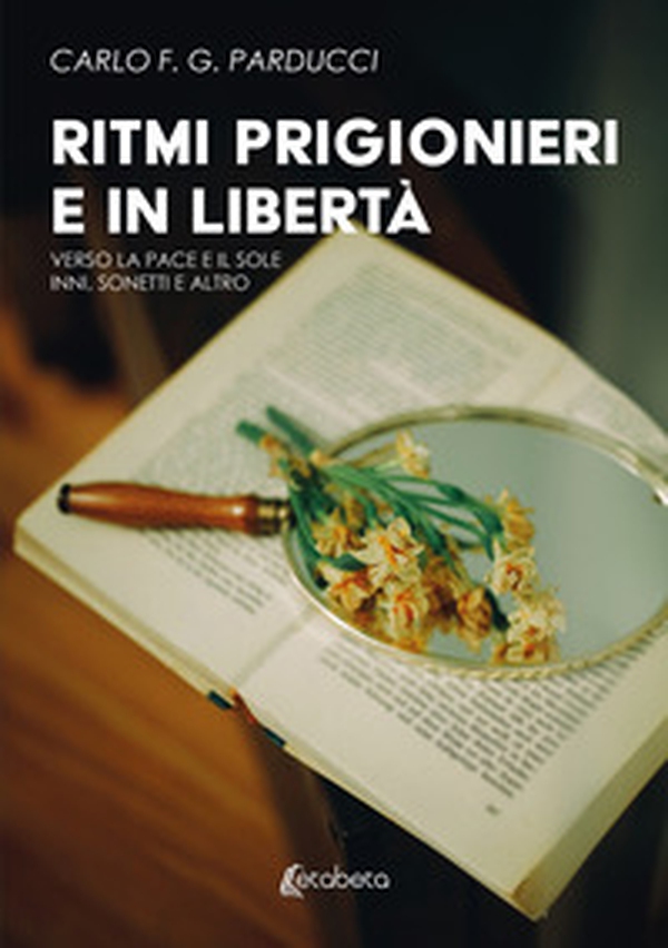 Ritmi prigionieri e in libertà. Verso la pace e il sole. Inni, sonetti e altro - Librerie.coop Ritmi prigionieri e in libertà. Verso la pace e il sole. Inni, sonetti e altro - Librerie.coop