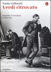 Verdi ritrovato. «Rigoletto», «Il trovatore», «La traviata» - Librerie.coop Verdi ritrovato. «Rigoletto», «Il trovatore», «La traviata» - Librerie.coop