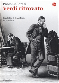 Verdi ritrovato. «Rigoletto», «Il trovatore», «La traviata» - Librerie.coop