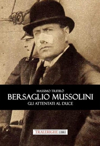 Bersaglio Mussolini. Gli attentati al Duce - Librerie.coop